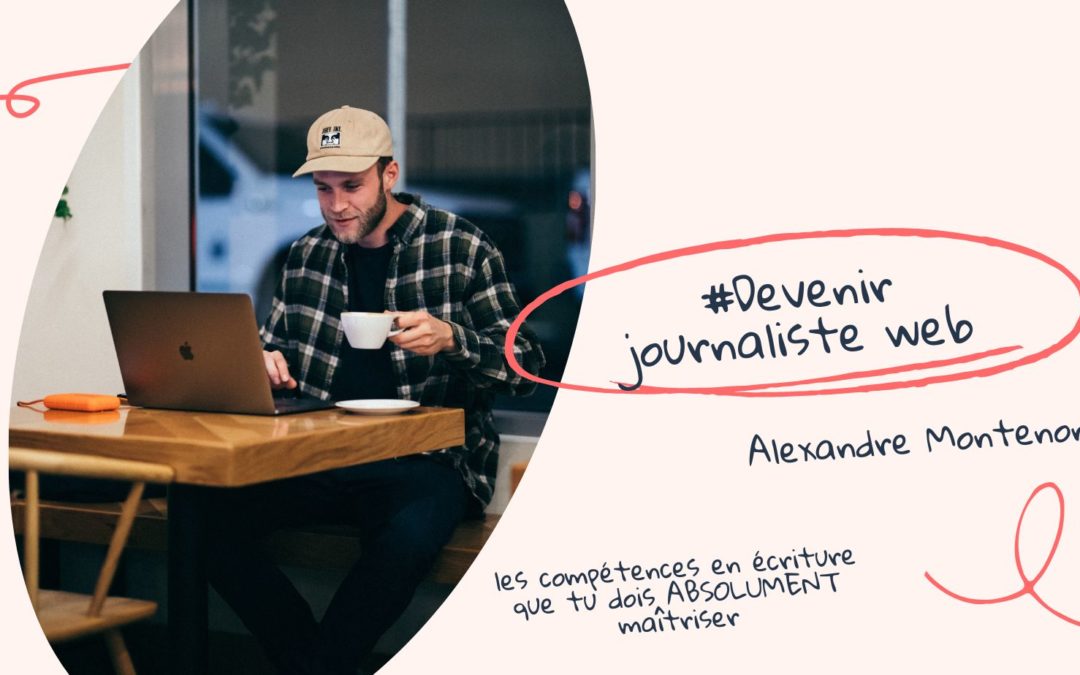 Devenir journaliste web : les compétences en écriture que tu dois ABSOLUMENT maîtriser
