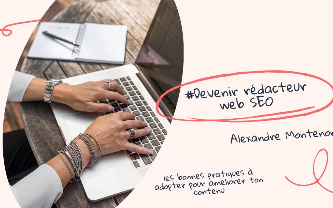 Devenir rédacteur web SEO : les bonnes pratiques à adopter pour améliorer ton contenu