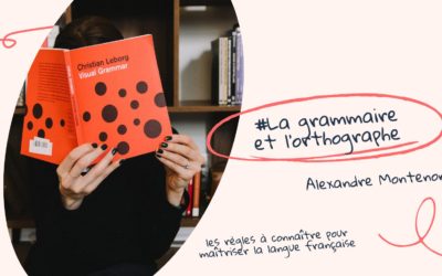 La grammaire et l’orthographe : les règles à connaître pour maîtriser la langue française